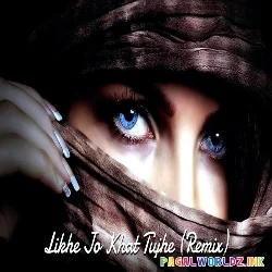 Likhe Jo Khat Tujhe Remix