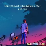 Main Dhoondne Ko Zamaane Mein Lofi