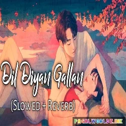 Dil Diyan Gallan Slowed Reverb
