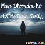 Let Me Down Slowly x Main Dhoondne Ko Zamaane Mein Lofi