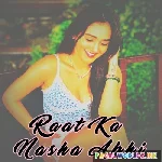 Raat Ka Nasha Abhi Remix