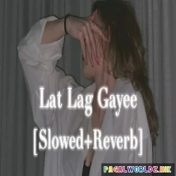 Lat Lag Gayi Slowed Reverb
