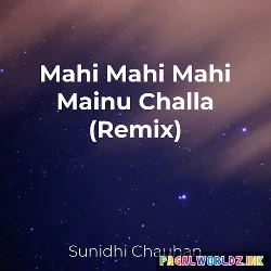 Mahi Mahi Mahi Mainu Challa Pawa De Remix
