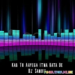Kab Tu Aayega Itna Bata De