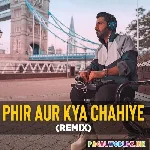 Phir+Aur+Kya+Chahiye+(Deep+House+Remix)