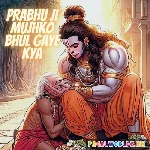 Prabhu+Ji+Mujhko+Bhul+Gaye+Kya