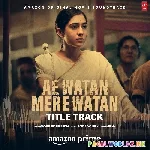 Ae+Watan+Mere+Watan+(Title+Track)