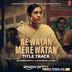 Ae Watan Mere Watan (Title Track)