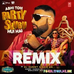 Abhi Toh Party Shuru Hui Hai Remix - Dj Sunny Singh Uk