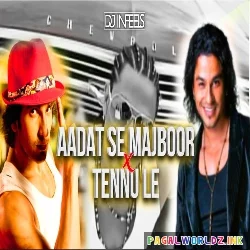 Aadat Se Majboor X Tennu Le